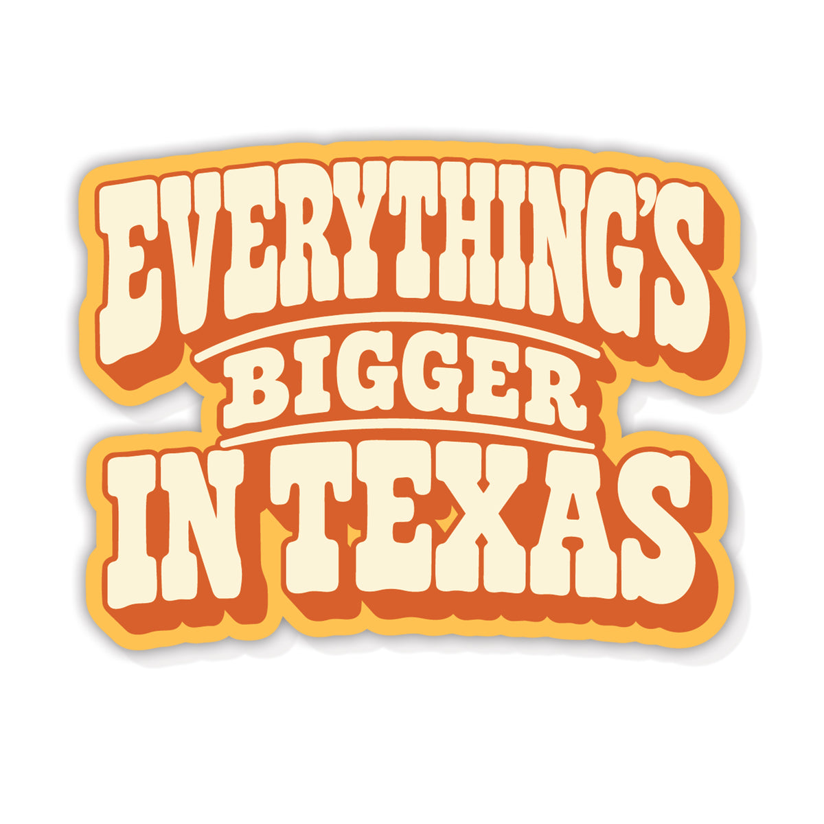 Everything's Bigger in Texas Sticker
